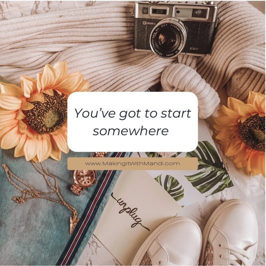 You've Got to Start Somewhere!