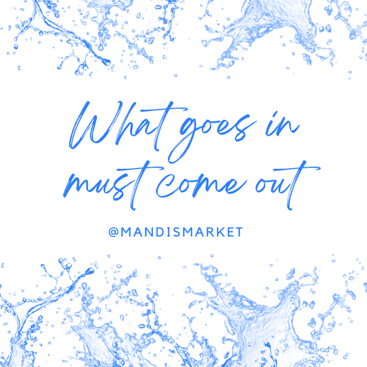 What goes in, must come out!